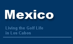 Living the Golf Life in Los Cabos, Mexico! by Grant Fraser