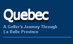 Quebec: A Golfers Jouney Through La Belle Province -  by Grant Fraser